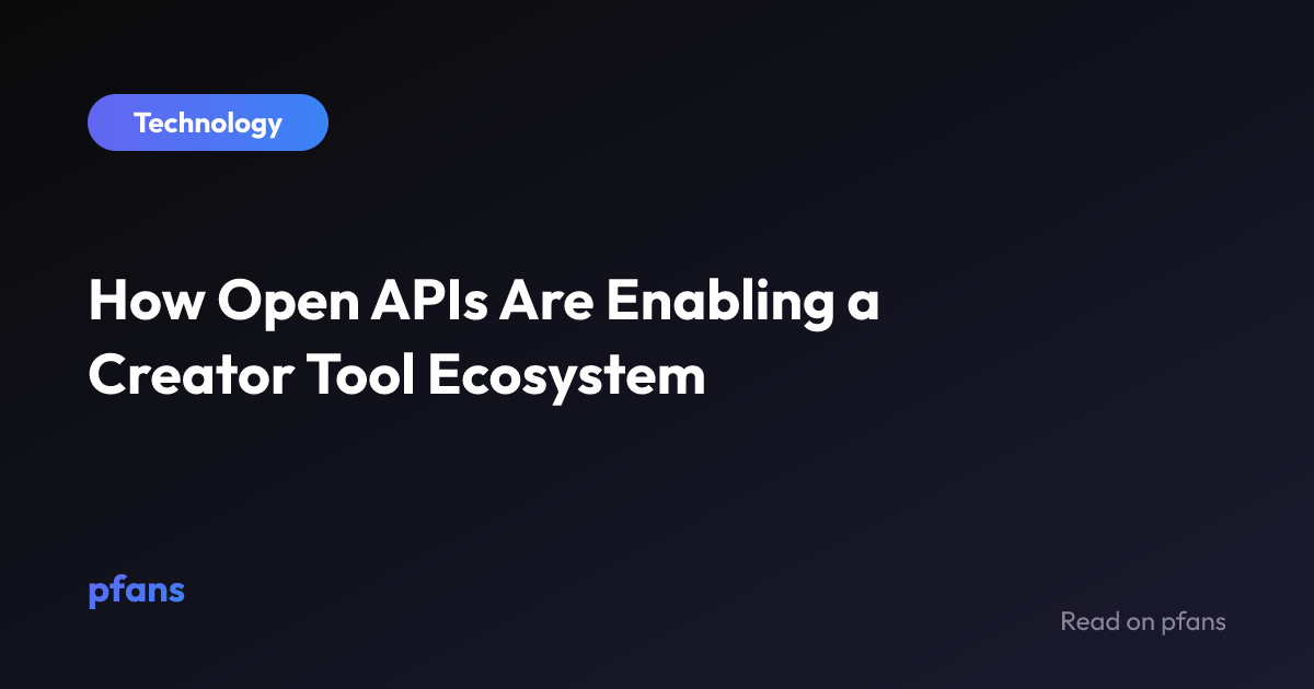 How Open APIs Are Enabling a Creator Tool Ecosystem | pfans